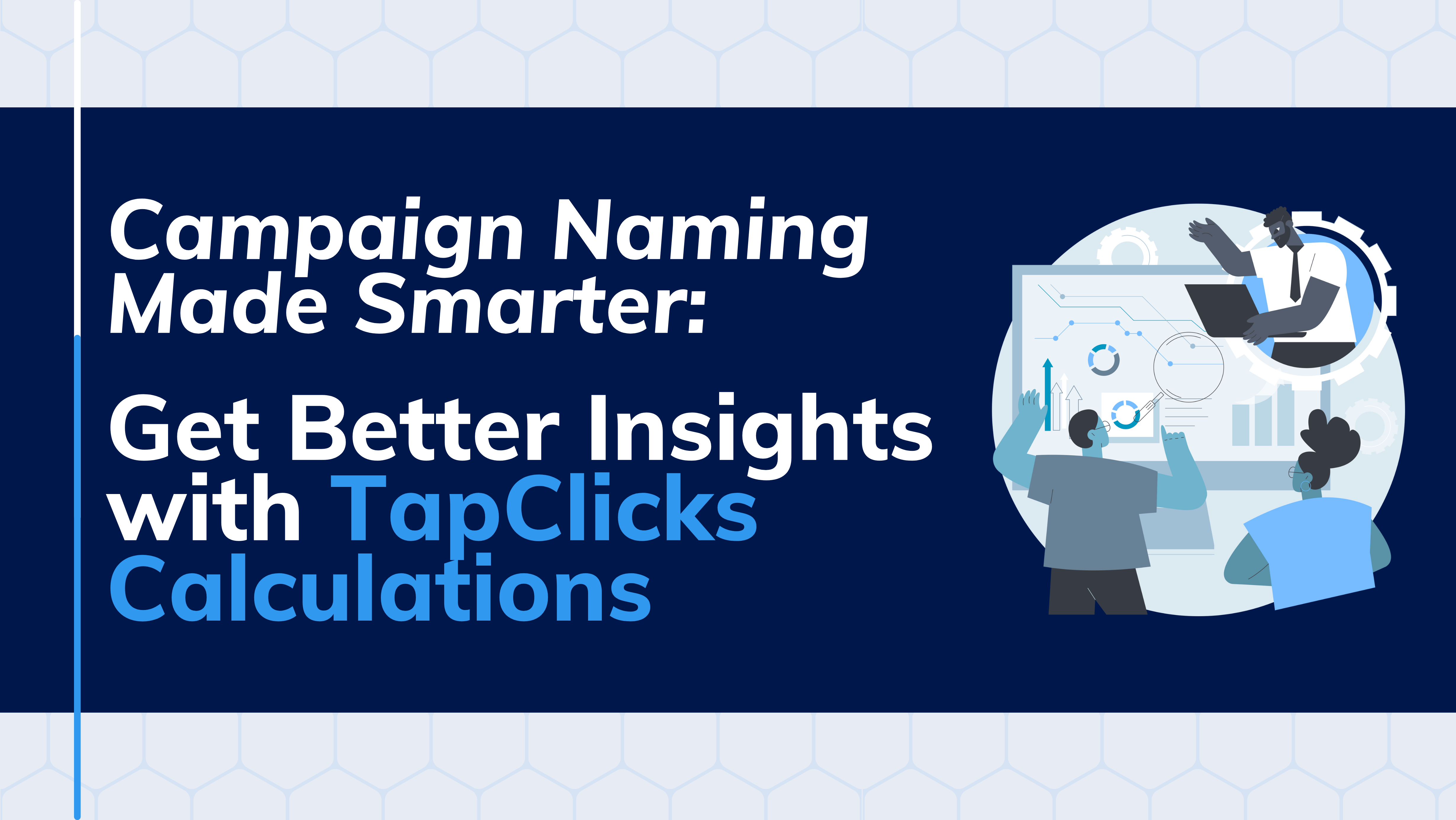 Campaign Naming Made Smarter: Get Better Insights with TapClicks Calculations