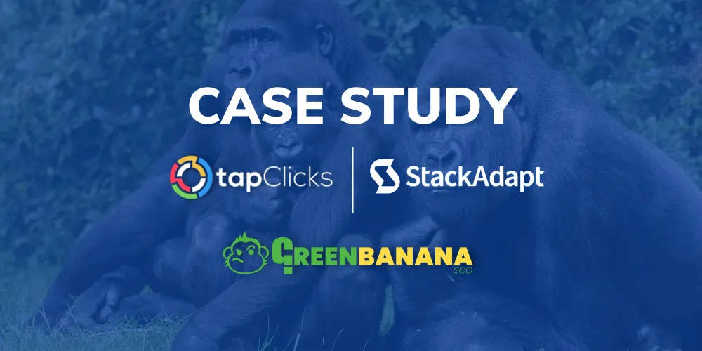 TapClicks and StackAdapt Case Study with GreenBananaSEO
