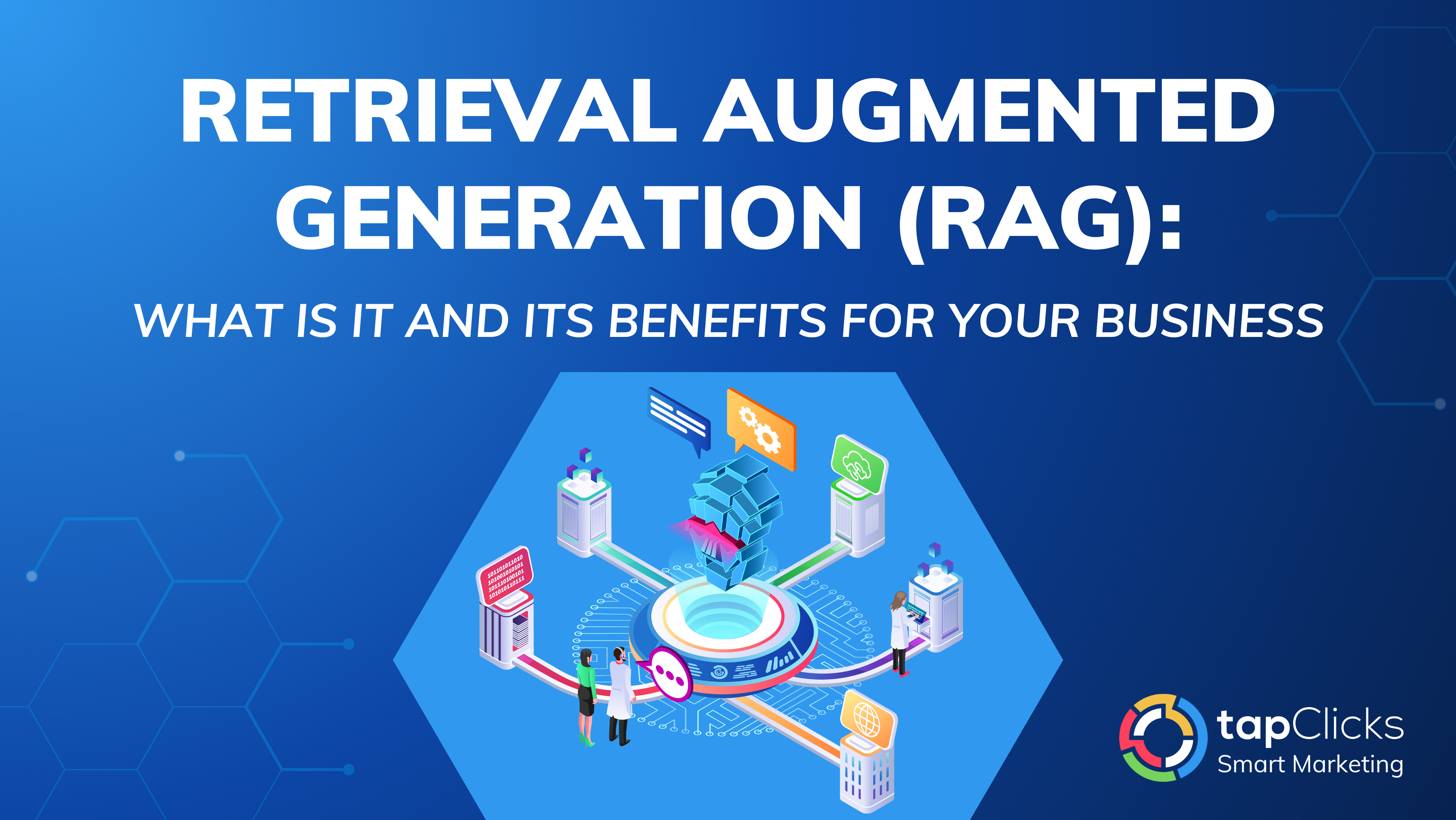Retrieval Augmented Generation (RAG): What Is It and Its Benefits For Your Business