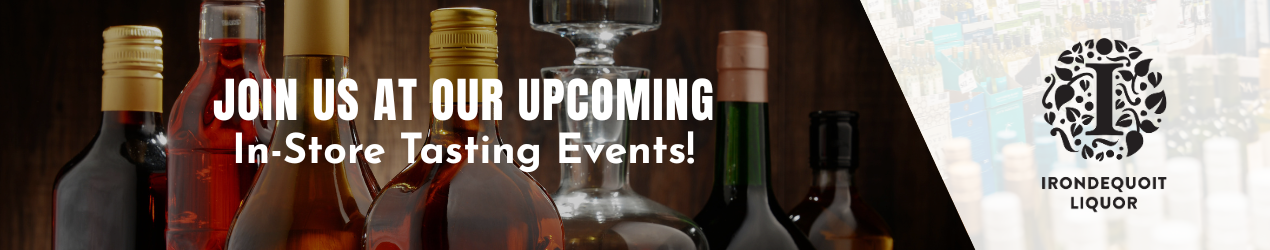 bottles of liquor with text: Join us at our upcoming in-store tasting events, Irondequoit Liquor