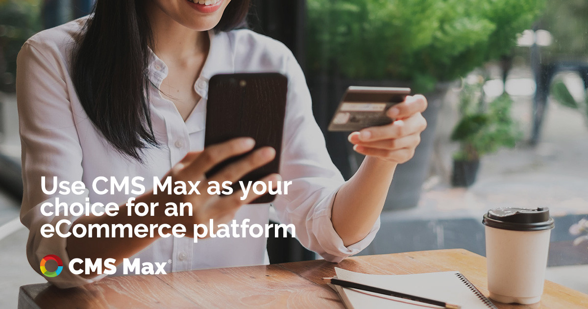 Why Make CMS Max Your eCommerce Platform