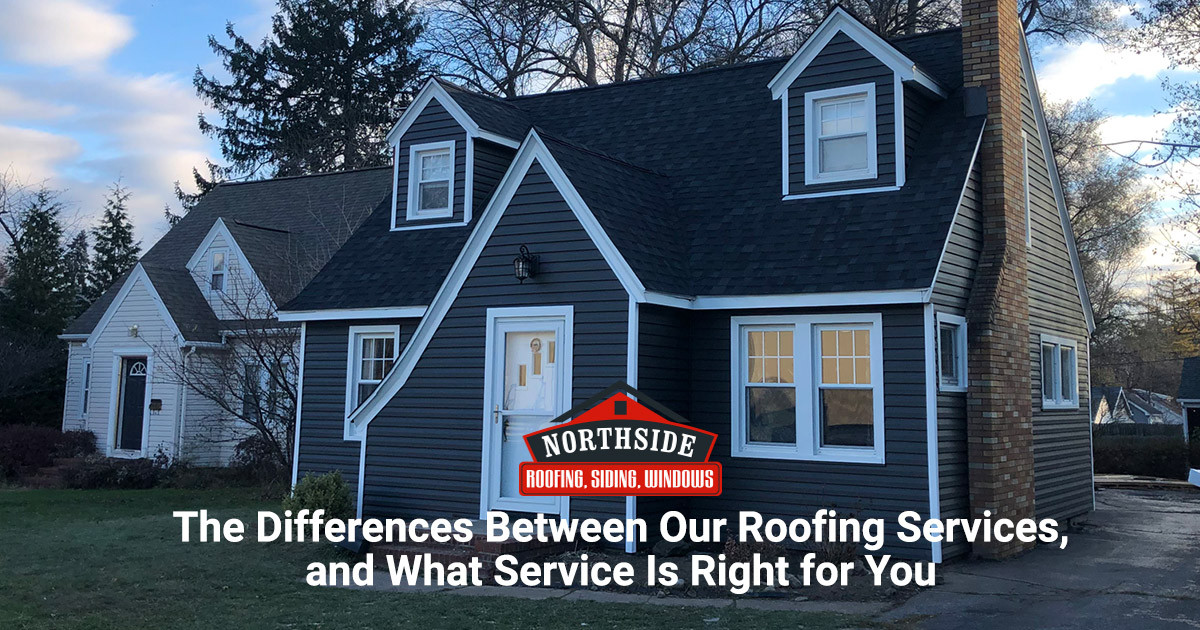 The Differences Between Our Roofing Services, and What Service Is Right for You