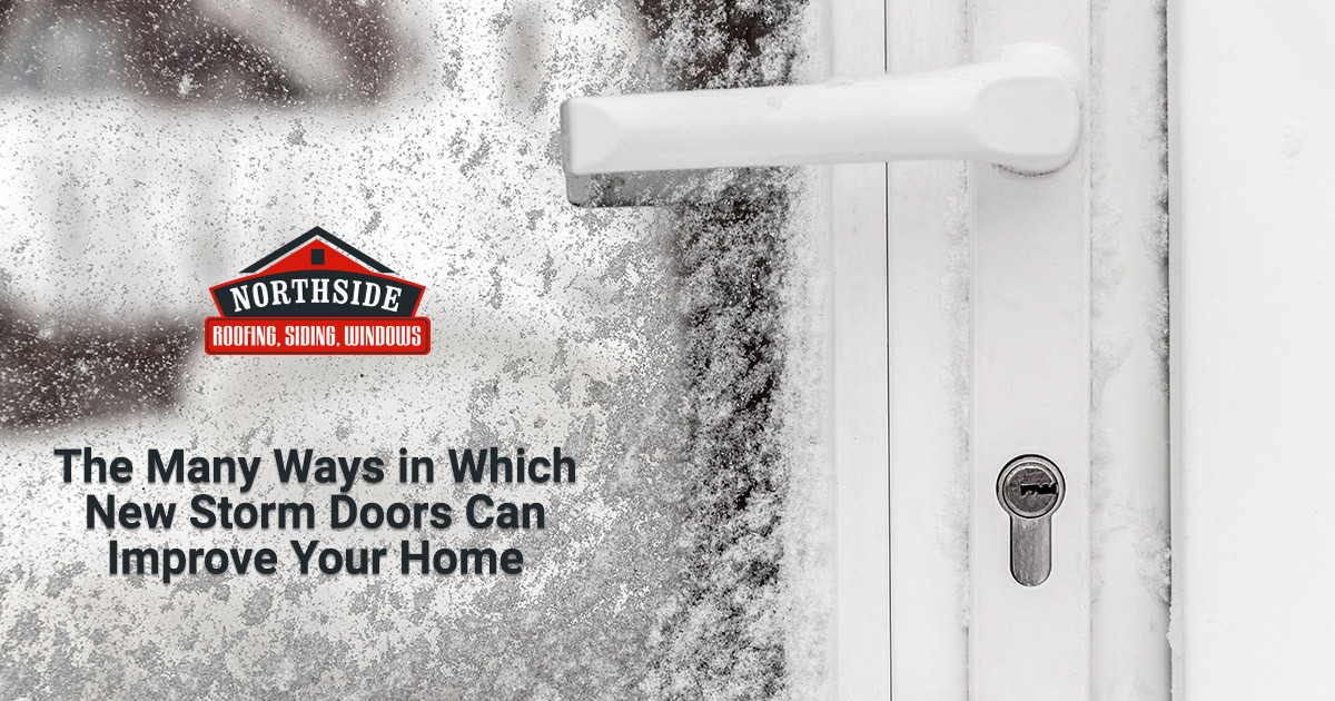 The Many Ways in Which New Storm Doors Can Improve Your Home