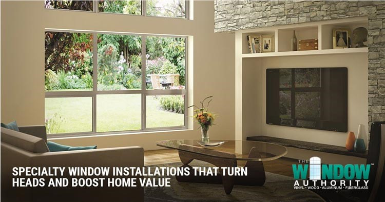 Specialty Window Installations That Turn Heads and Boost Home Value