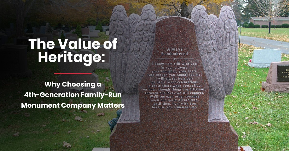 The Value of Heritage: Why Choosing a 4th-Generation Family-Run Monument Company Matters
