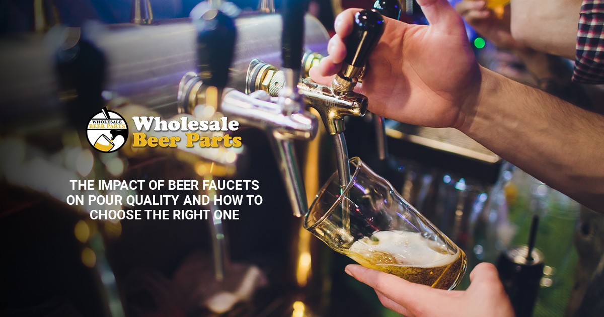 The Impact of Beer Faucets on Pour Quality and How to Choose the Right One