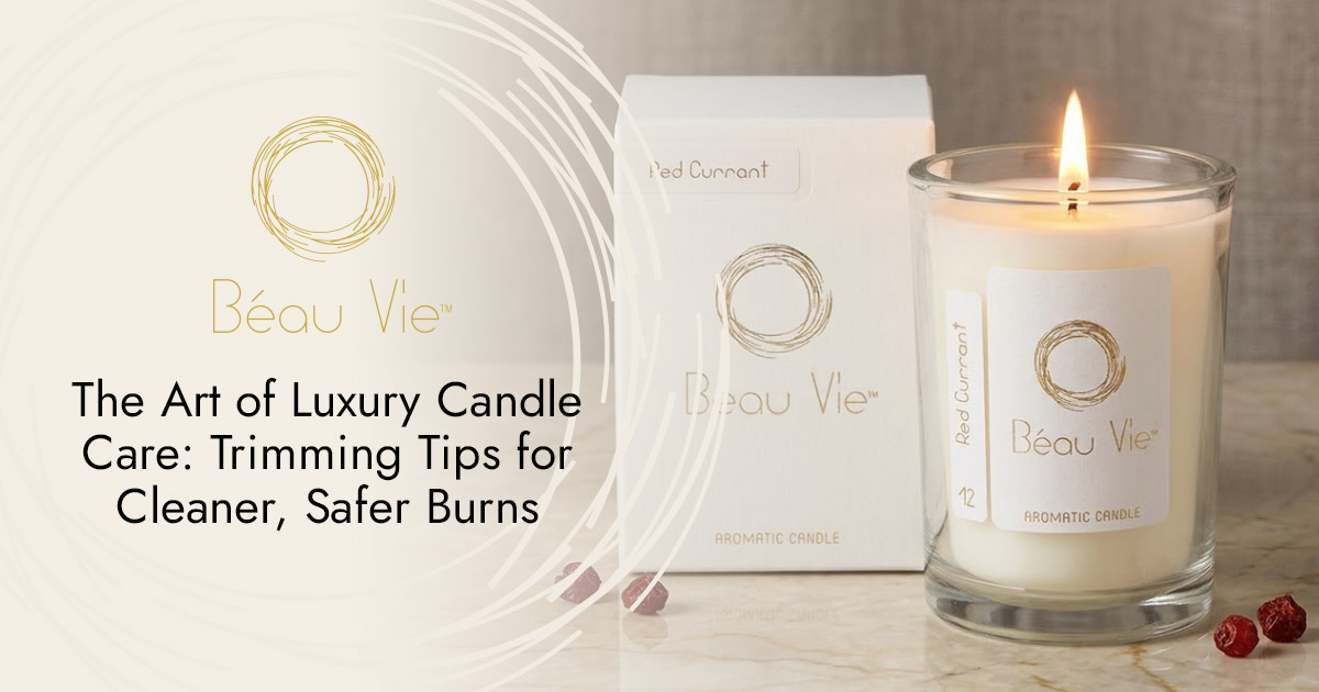 The Art of Luxury Candle Care: Trimming Tips for Cleaner, Safer Burns