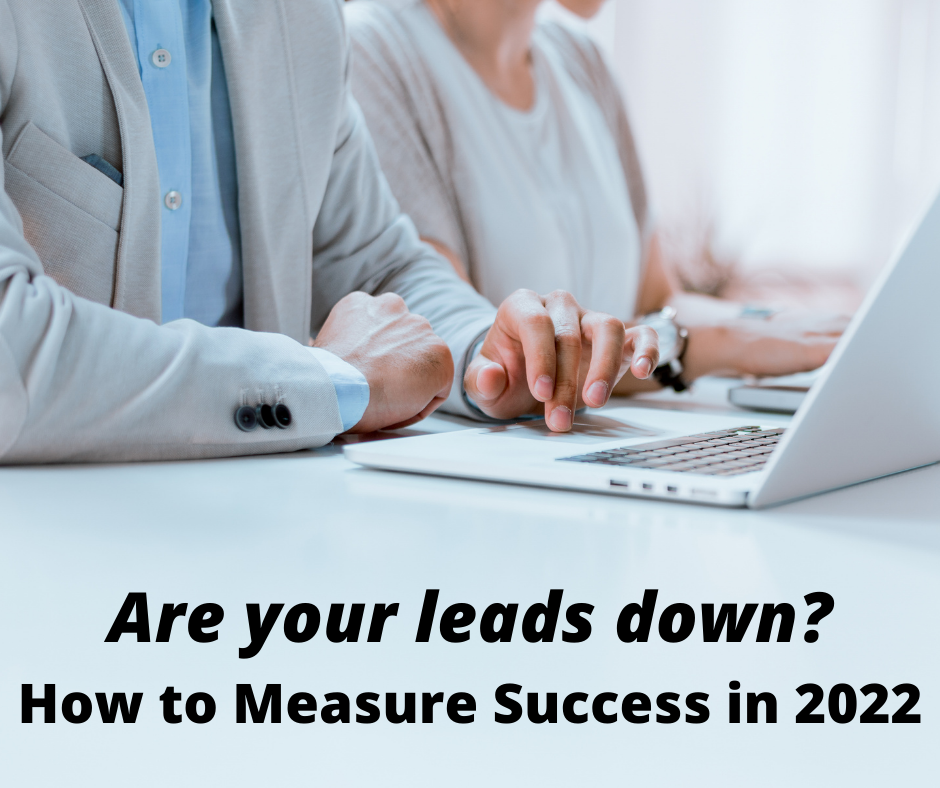 Are your leads down? How to Measure Success in 2022