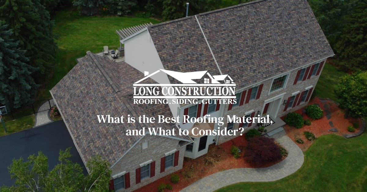 What is the Best Roofing Material, and What to Consider?