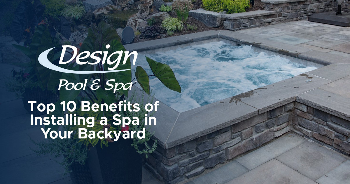 Top 10 Benefits of Installing a Spa in Your Backyard
