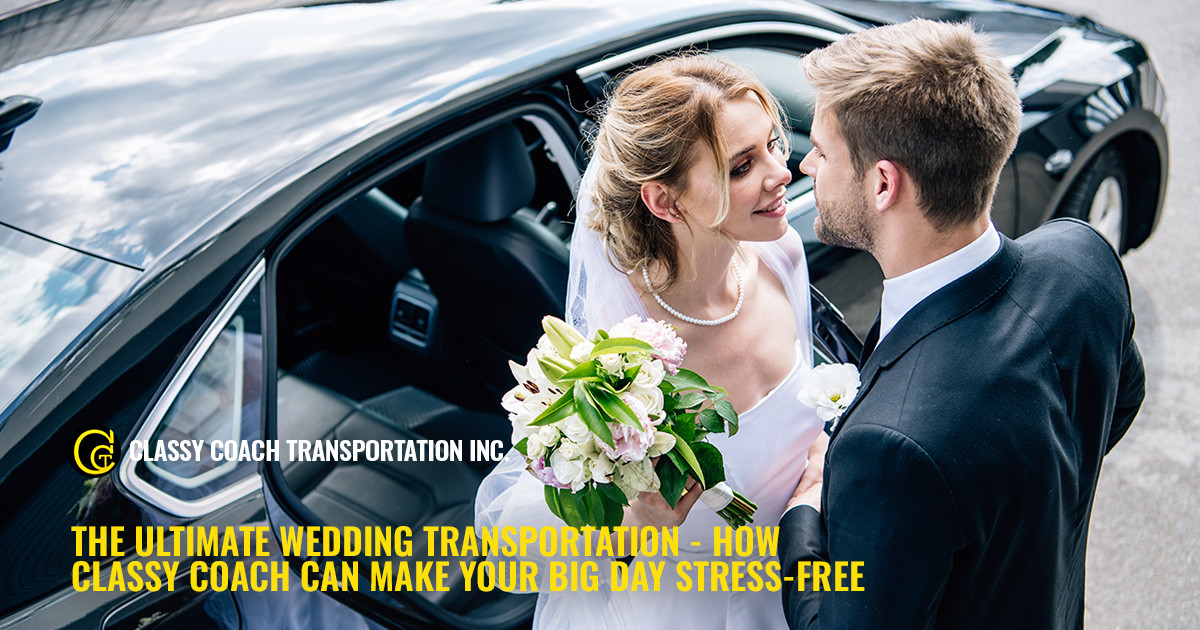 The Ultimate Wedding Transportation - How Classy Coach Can Make Your Big Day Stress-Free