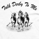 Talk Derby to Me T-Shirt