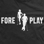Fore Play t-shirt