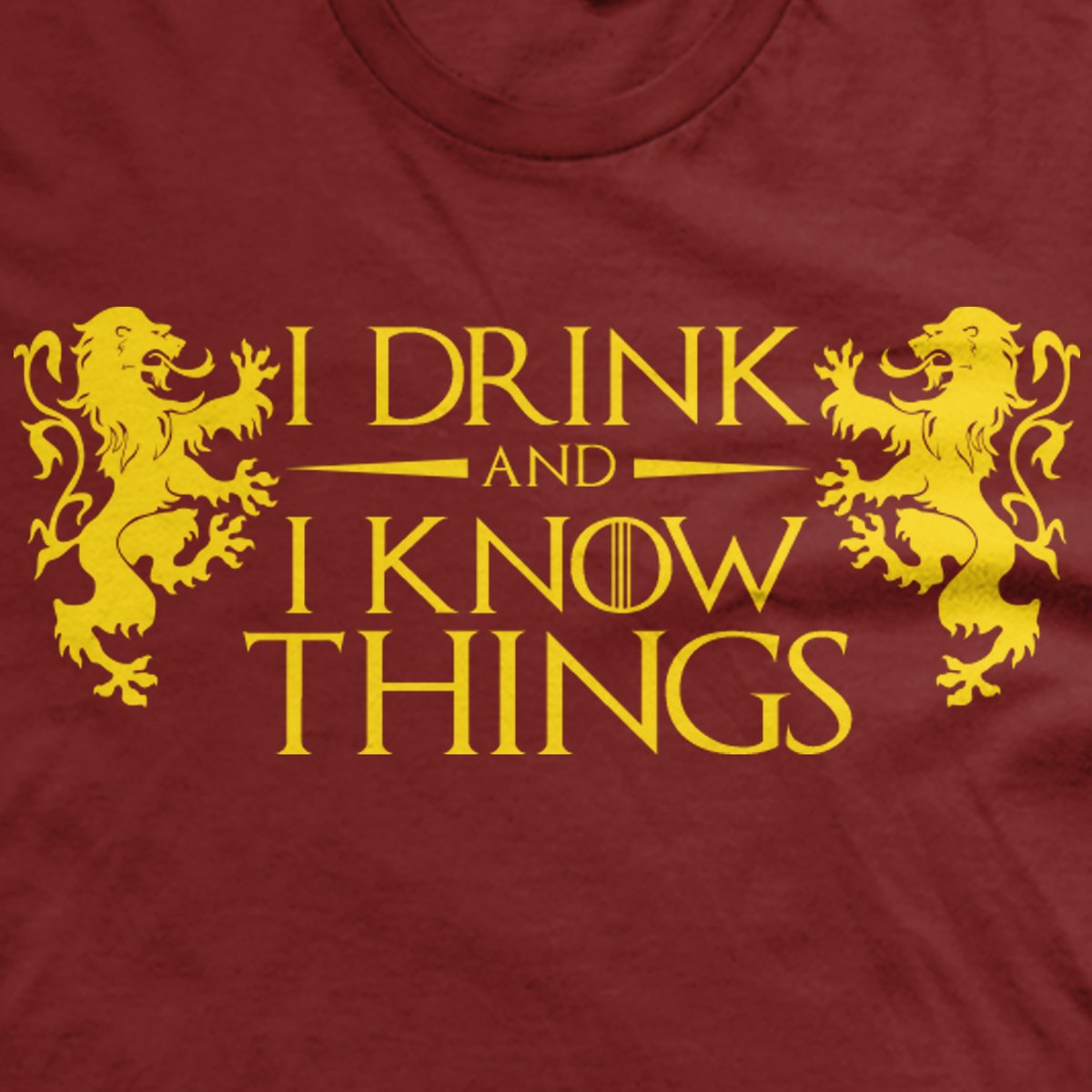I Drink and I Know Things shirts
