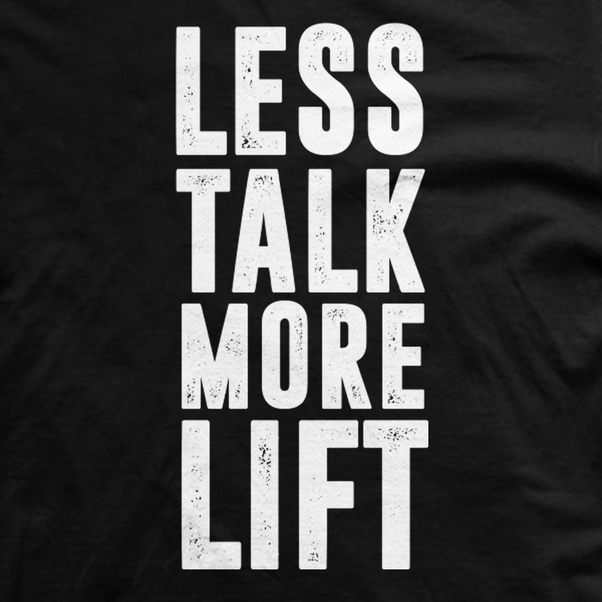 Less Talk More Lift T-Shirt