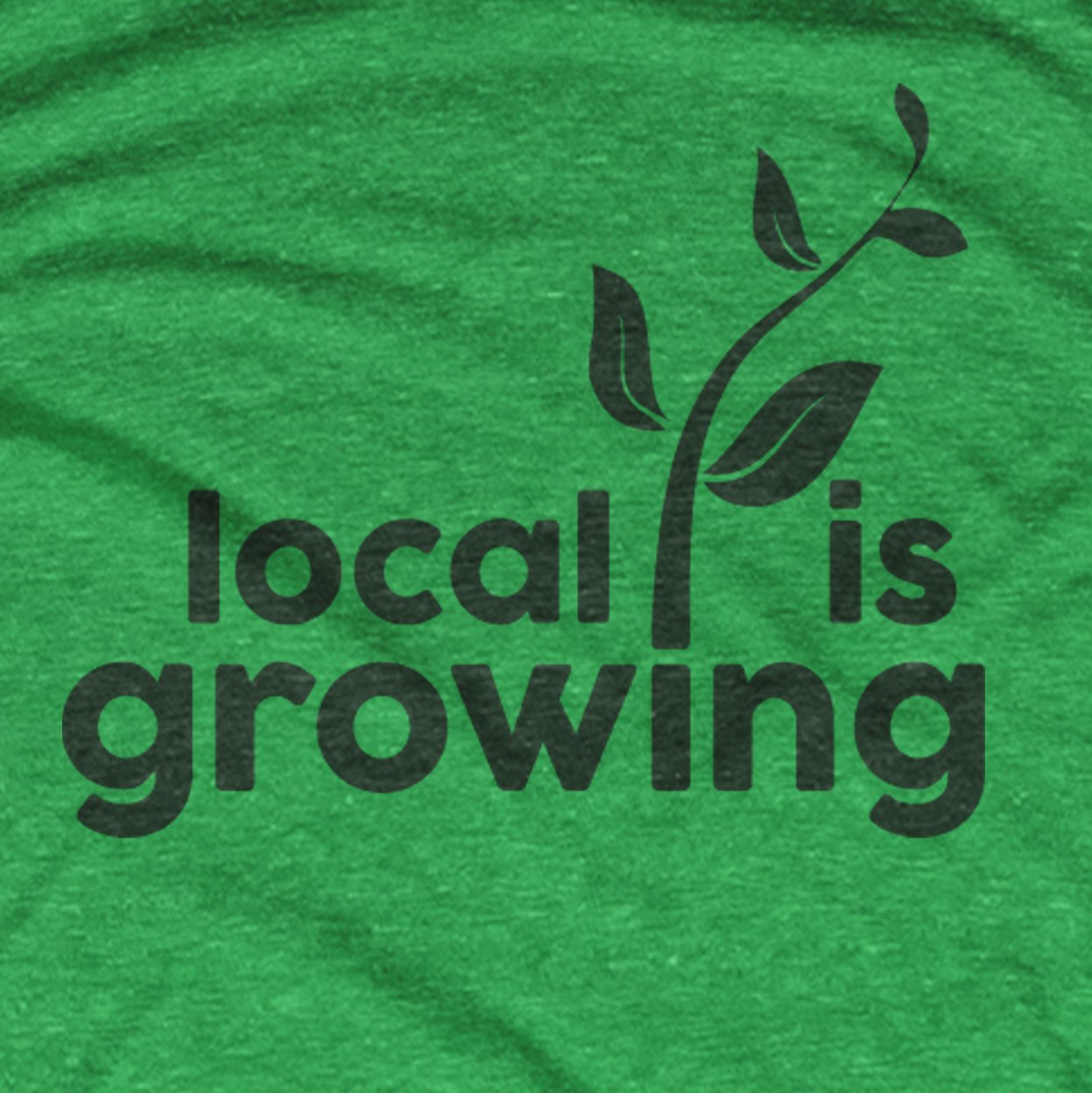 Local Is Growing t-shirt
