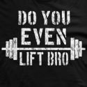 Do You Even Life Bro T-Shirt