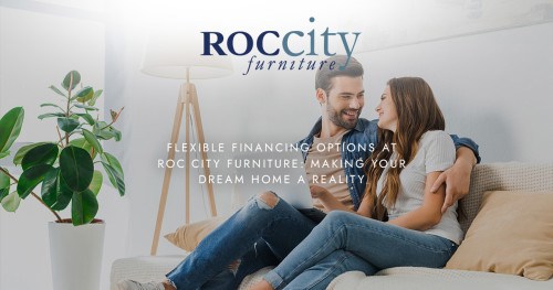 Flexible Financing Options at Roc City Furniture: Making Your Dream Home a Reality