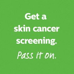 Text on green background: Get a skin cancer screening. Pass it on.