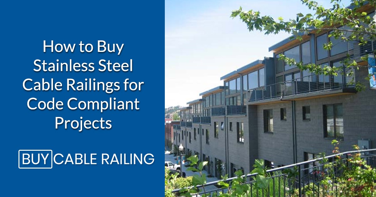 How to Buy Stainless Steel Cable Railings for Code Compliant Projects