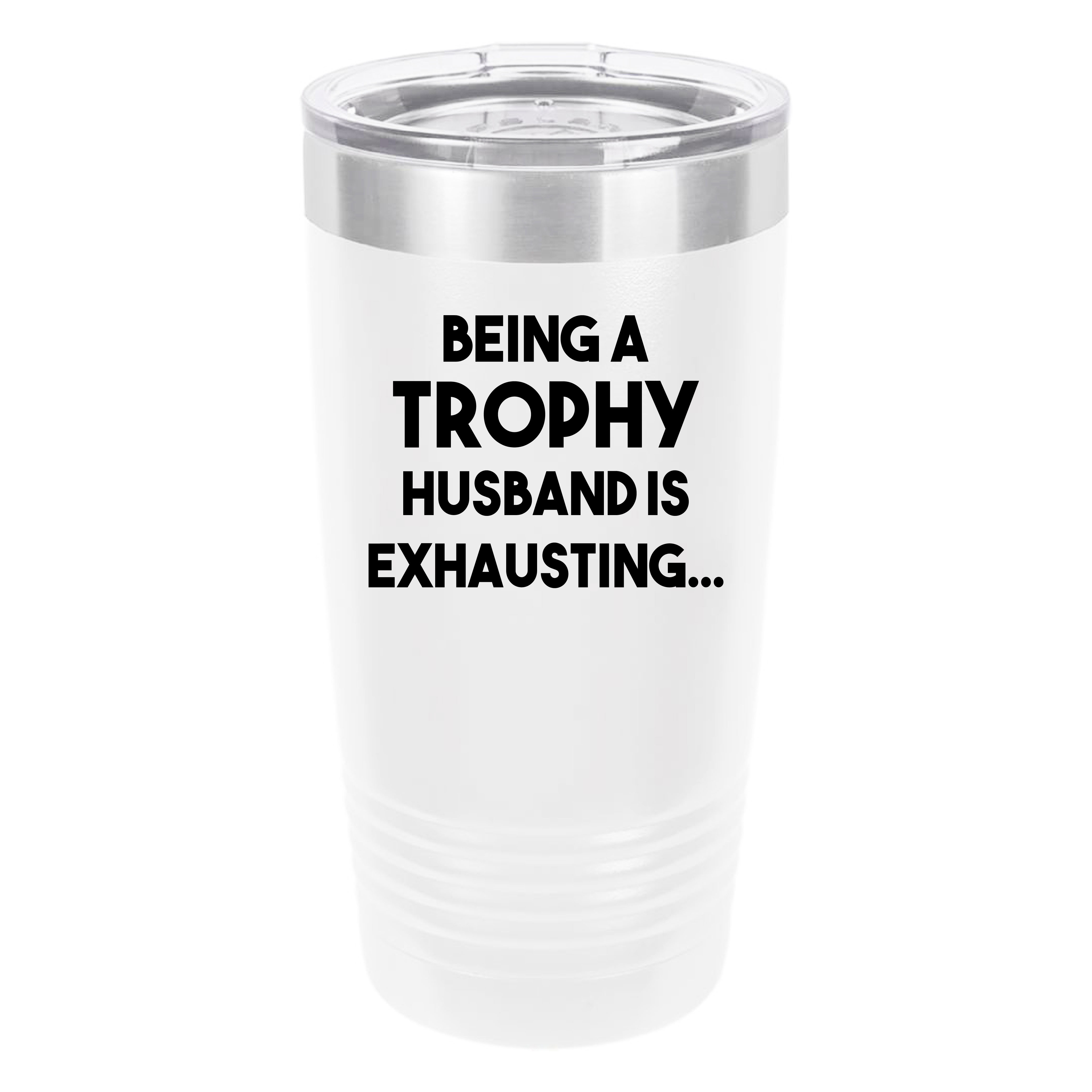 Polar Camel Being a Trophy Husband is Exhausting 20oz Tumbler - Ringneck Stainless Steel Tumbler Insulated Cup - Vacuum Insulated Tumbler with Clear Lid - Great Travel Tumbler Premium Quality Stainless Steel Tumbler