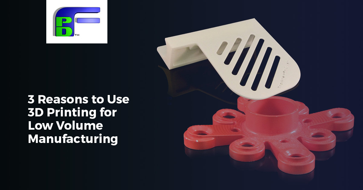 3 Reasons to Use 3D Printing for Low Volume Manufacturing
