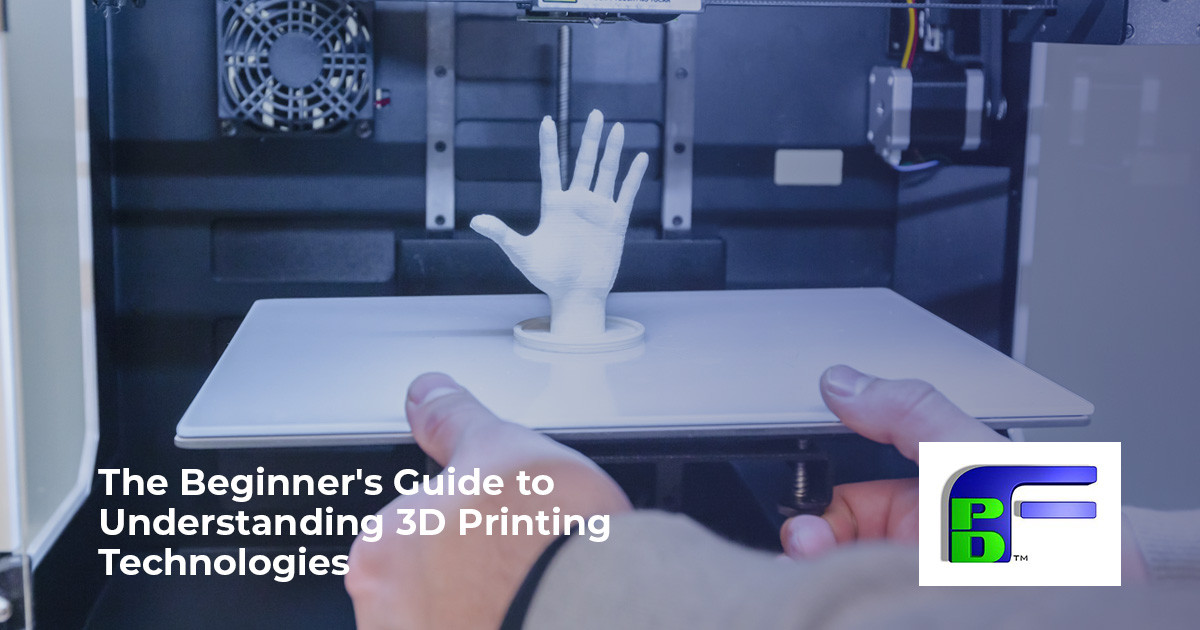 The Beginner’s Guide to Understanding 3D Printing Technologies