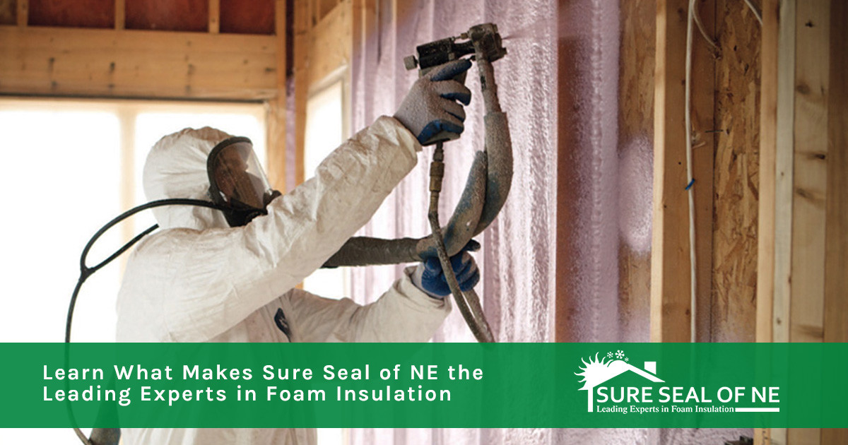 Learn What Makes Sure Seal of NE the Leading Experts in Foam Insulation