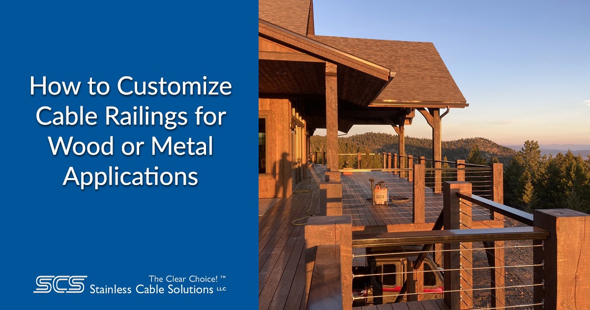 How to Customize Cable Railings for Wood or Metal Applications