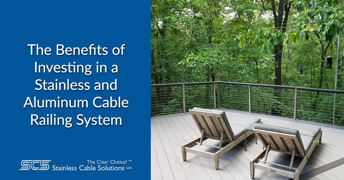 The Benefits of Investing in a Stainless and Aluminum Cable Railing System