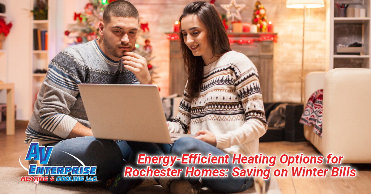 Energy-Efficient Heating Options for Rochester Homes: Saving on Winter Bills