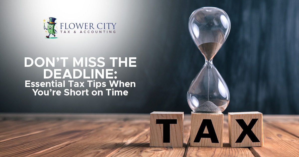Don’t Miss the Deadline: Essential Tax Tips When You’re Short on Time